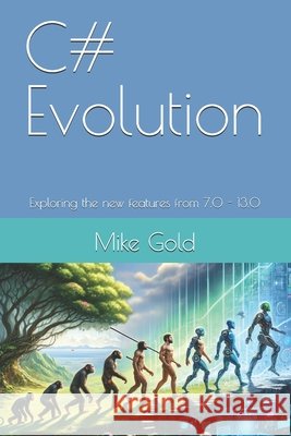 C# Evolution: Exploring the new features from 7.0 - 13.0 Mike Gold 9798332502149 Independently Published - książka