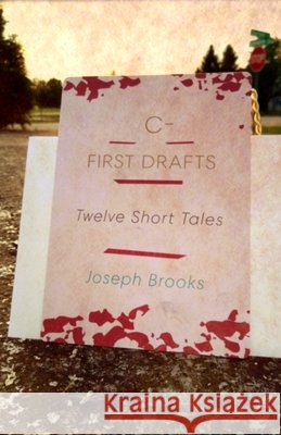 C- First Drafts: Twelve Short Tales Brooks, Joseph 9798742762393 Independently Published - książka