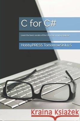 C for C#: Learn the basic vocabs of the C# programming language Chak Tin Yu, Hobbypress Tomorrowskills 9798655261013 Independently Published - książka
