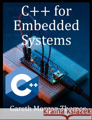 C++ for Embedded Systems: With Exercises and Code Samples for Intermediate Developers Thomas, Gareth 9798290109770 Independently Published - książka