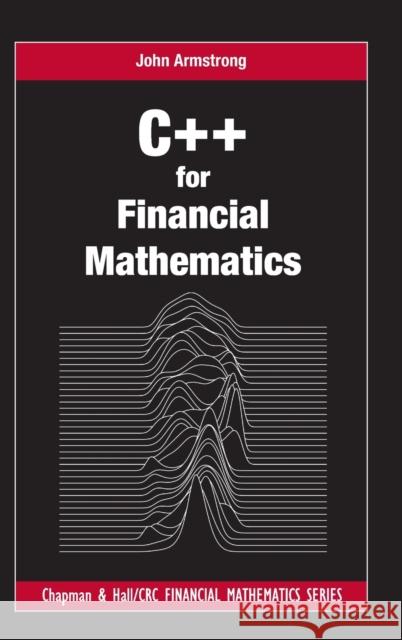 C++ for Financial Mathematics John Armstrong 9781498750059 CRC Press - książka