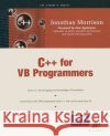 C++ for VB Programmers [With Start Up CD-ROM] Jonathan Morrison 9781893115767 Apress
