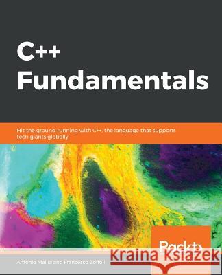 C++ Fundamentals Antonio Mallia Francesco Zoffoli 9781789801491 Packt Publishing - książka