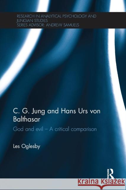 C. G. Jung and Hans Urs Von Balthasar: God and Evil - A Critical Comparison Les Oglesby 9780415791786 Routledge - książka