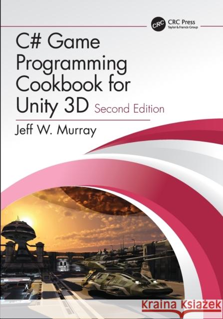 C# Game Programming Cookbook for Unity 3D Murray, Jeff W. 9780367321642 CRC Press - książka