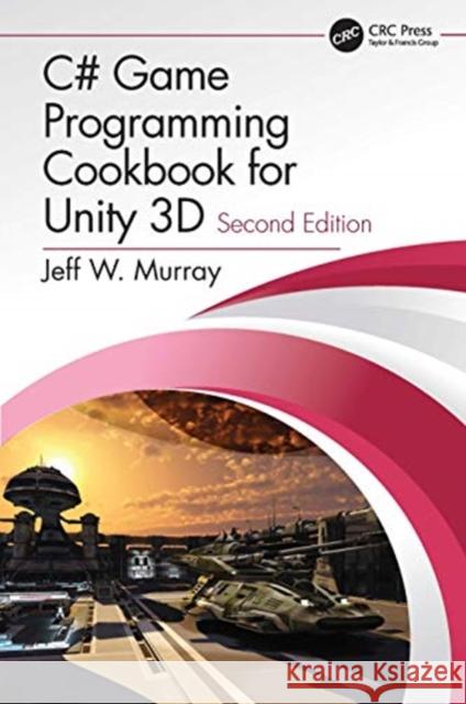 C# Game Programming Cookbook for Unity 3D Murray, Jeff W. 9780367321703 CRC Press - książka