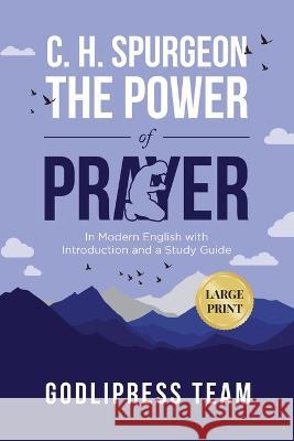 C. H. Spurgeon The Power of Prayer: In Modern English with Introduction and a Study Guide (LARGE PRINT) Godlipress Team 9788419204479 Godlipress - książka