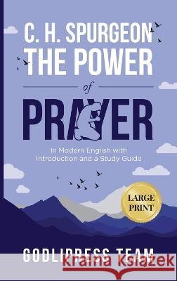 C. H. Spurgeon The Power of Prayer: In Modern English with Introduction and a Study Guide (LARGE PRINT) Godlipress Team 9788419204486 Godlipress - książka