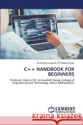 C++ HANDBOOK FOR BEGINNERS & Dr.P.Balakrishnan, Dr.R.Arulmurugan 9786205631928 LAP Lambert Academic Publishing - książka