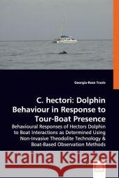 C. hectori: Dolphin Behaviour in Response Travis, Georgia-Rose 9783639040814 VDM Verlag - książka