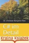 C# im Detail: Implementierungen analysiert Ries, Christian Benjamin 9781728718736 Independently Published