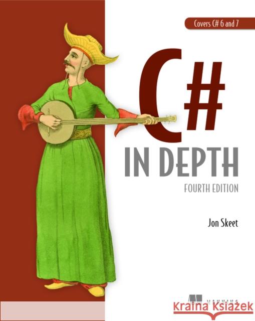 C# in Depth, 4E Jon Skeet 9781617294532 Manning Publications - książka