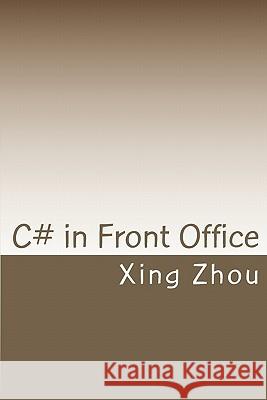 C# in Front Office: Advanced C# in Practice Xing Zhou 9781442153585 Createspace - książka