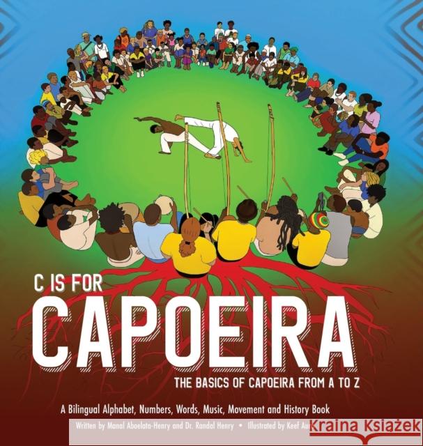 C is for Capoeira: The Basics of Capoeira from A to Z Randal Henry Manal Aboelata-Henry Keef Aura 9781736188873 Community Intelligence LLC - książka