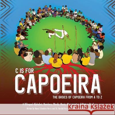 C is for Capoeira: The Basics of Capoeira from A to Z Randal Henry Manal Aboelata-Henry Keef Aura 9781736188880 Community Intelligence LLC - książka