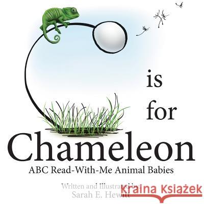 C is for Chameleon: ABC Read-With-Me Animal Babies Hewitt, Sarah E. 9781530462605 Createspace Independent Publishing Platform - książka