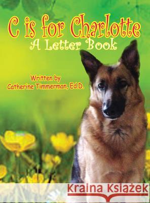 C Is For Charlotte: A Letter Book Timmerman, Catherine 9780988816862 Qui Docet Discit Publishing - książka