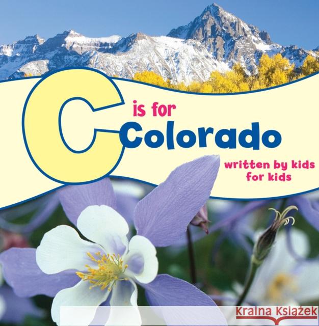 C Is for Colorado: Written by Kids for Kids  9781513262260 Westwinds Press - książka