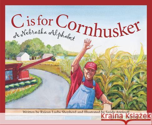 C Is for Cornhusker: A Nebraska Alphabet Shepherd, Rajean Luebs 9781585361472 Sleeping Bear Press - książka