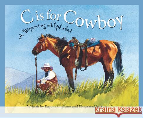 C Is for Cowboy: A Wyoming Alphabet Eugene M. Gagliano Susan Guy 9781585360970 Sleeping Bear Press - książka