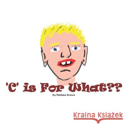 'C' Is For What? Nathan Brown 9798363265112 Independently Published - książka
