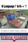 C Language /* & C++ */: A quick and easy course Marques, Cacildo 9781530254842 Createspace Independent Publishing Platform