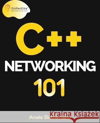 C++ Networking 101 Anais Sutherland   9788119177127 Gitforgits - książka