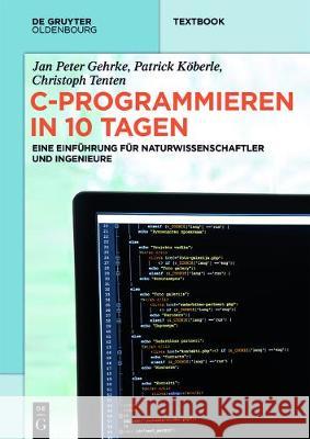 C-Programmieren in 10 Tagen: Eine Einführung Für Naturwissenschaftler Und Ingenieure Gehrke, Jan Peter 9783110485127 de Gruyter Oldenbourg - książka