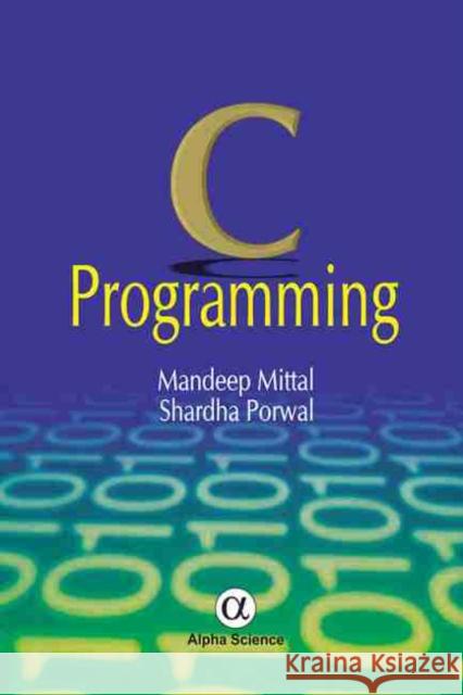 C Programming Mandeep Mittal, Shardha Porwal 9781842656440 Alpha Science International Ltd - książka