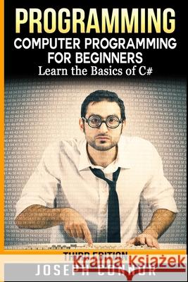 C#: Programming: Computer Programming for Beginners: Learn the Basics of C# Joseph Connor 9781540367235 Createspace Independent Publishing Platform - książka