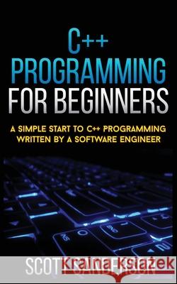 C]+ Programming for Beginners: A Simple Start To C++ Programming Written By A Software Engineer Sanderson, Scott 9781952964602 Brbks, Ltd. - książka
