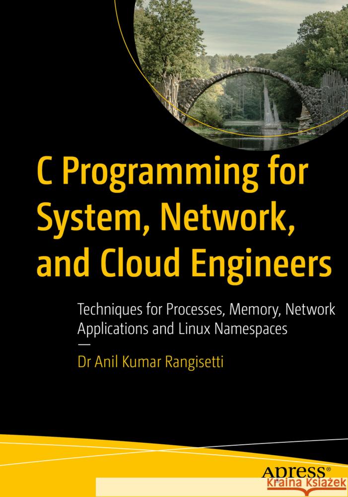 C Programming for System, Network, and Cloud Engineers Rangisetti, Dr. Anil Kumar 9798868818042 Apress - książka
