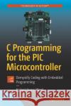 C Programming for the PIC Microcontroller: Demystify Coding with Embedded Programming Ward, Hubert Henry 9781484255247 Apress