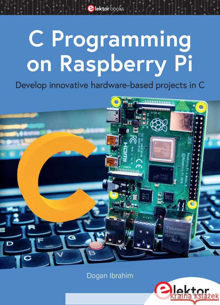 C Programming on Raspberry Pi Ibrahim, Dogan 9783895764318 Elektor-Verlag - książka