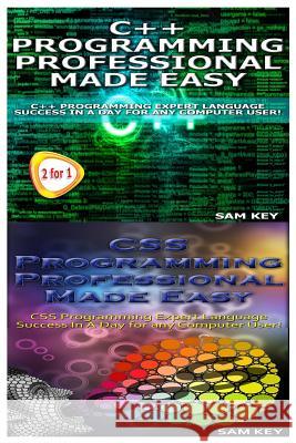 C++ Programming Professional Made Easy & CSS Programming Professional Made Easy Sam Key 9781517222819 Createspace - książka