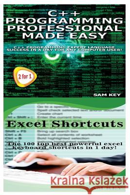 C++ Programming Professional Made Easy & Excel Shortcuts Sam Key 9781514223185 Createspace - książka