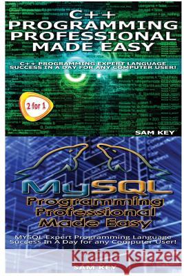 C++ Programming Professional Made Easy & MySQL Programming Professional Made Eas Sam Key 9781514373002 Createspace - książka