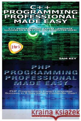 C++ Programming Professional Made Easy & PHP Programming Professional Made Easy Sam Key 9781515015680 Createspace - książka