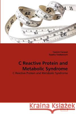 C Reactive Protein and Metabolic Syndrome Tasnim Farasat Saadia Toobassum 9783639305098 VDM Verlag - książka