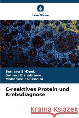 C-reaktives Protein und Krebsdiagnose Somaya El-Deeb Safinaz Elshabrawy Mohamed El-Beddini 9786209752537 Verlag Unser Wissen - książka