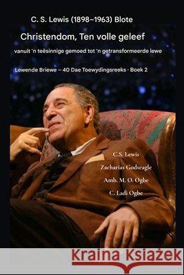 C. S. Lewis (1898-1963) - Blote Christendom, Ten volle geleef: Van 'n teësinnige gees na 'n getransformeerde lewe Lewis, C. S., Godseagle, Zacharias, Ogbe, Ambassador Monday O. 9798869027764 Zacharias Godseagle and God - książka