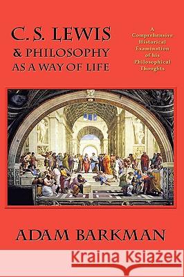 C. S. Lewis & Philosophy as a Way of Life Dr Adam Barkman (Redeemer University College) 9780972322164 Winged Lion Press, LLC - książka