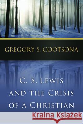 C. S. Lewis and the Crisis of a Christian Gregory S. Cootsona 9780664239404 Westminster John Knox Press - książka