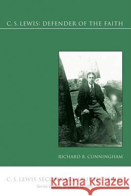 C. S. Lewis: Defender of the Faith Richard B. Cunningham 9781556359224 Wipf & Stock Publishers - książka