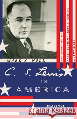 C. S. Lewis in America Mark A. Noll 9781514007006 IVP Academic - książka