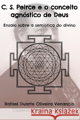 C. S. Peirce e o conceito agnóstico de Deus: Ensaio sobre a semiótica do divino - Cadernos Holísticos #009 Venancio, Rafael Duarte Oliveira 9798296159427 Independently Published - książka