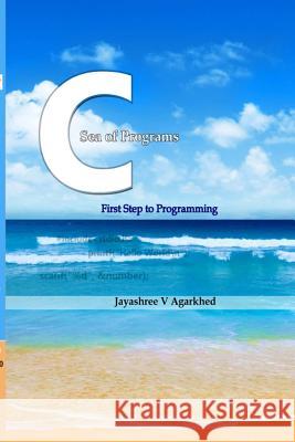 C-Sea of Programs: First Step to Programming Jayashree Agarkhed 9781387311279 Lulu.com - książka