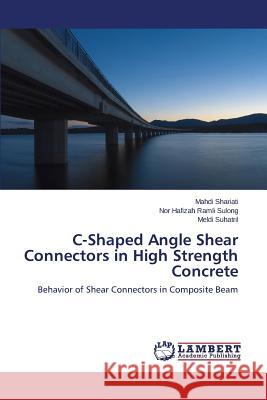 C-Shaped Angle Shear Connectors in High Strength Concrete Shariati Mahdi 9783659239601 LAP Lambert Academic Publishing - książka