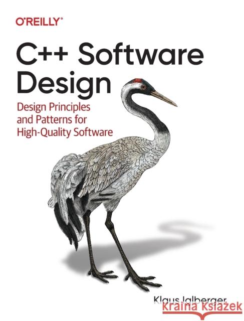 C++ Software Design: Design Principles and Patterns for High-Quality Software Iglberger, Klaus 9781098113162 O'Reilly Media - książka