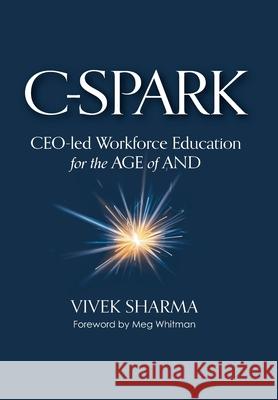 C-Spark: CEO-led Workforce Education for the Age of And Vivek Sharma 9781735622347 Sairya LLC - książka